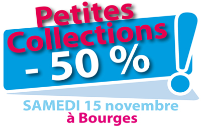 Petites collections, à -50 % le 15 novembre ! Exclusivement à Bourges